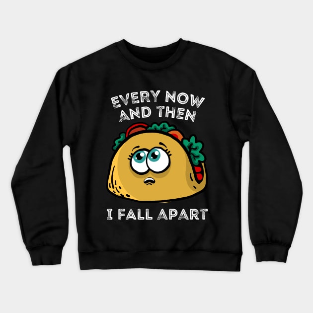 Every now and then I fall apart cute taco Crewneck Sweatshirt by Teewyld